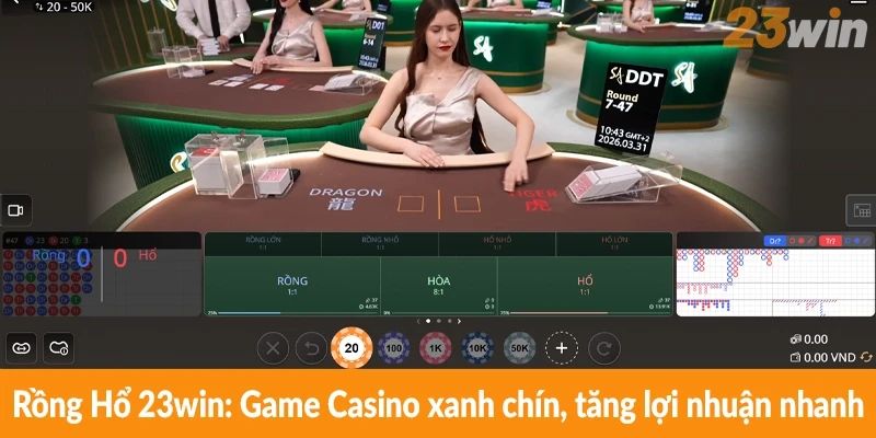 Rồng Hổ 23win: Game Casino xanh chín, tăng lợi nhuận nhanh