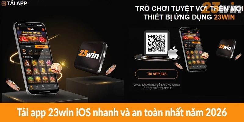 Tải app 23win iOS nhanh và an toàn nhất năm 2026